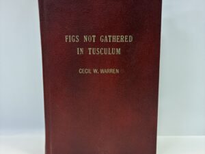 Figs Not Gathered in Tusculum – Cecil W. Warren – Hardcover – 1963