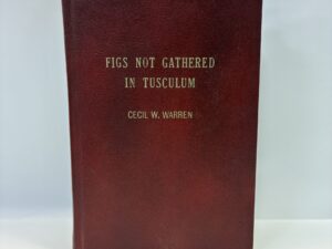 Figs Not Gathered in Tusculum – Cecil W. Warren – Hardcover – 1963