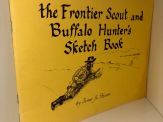 the Frontier Scout and Buffalo Hunter's Sketch Book - by James A. Hanson - Second Printing 1981