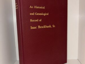 An Historical and Genealogical Record of Isaac Brockbank, Sr. Volume II – By Hannah Cornaby – 1974