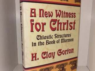 A New Witness for Christ: Chiastic Structures in the Book of Mormon - H. Clay Gorton - 1997