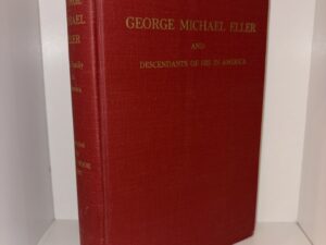 George Michael Eller and Descendants of His in America – Compiled by James W. Hook