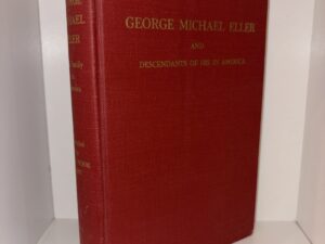 George Michael Eller and Descendants of His in America – Compiled by James W. Hook