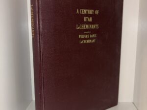 A Century of Utah LeCheminants: A Brief History of Sarah Farr LeCheminant – Written and Complied by Wilford Davis LeCheminant