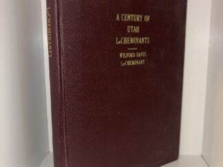 A Century of Utah LeCheminants: A Brief History of Sarah Farr LeCheminant – Written and Complied by Wilford Davis LeCheminant