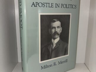 Reed Smoot: Apostle in Politics - Milton R. Merrill - 1990