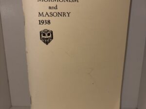 Mormonism and Masonry: A Utah Point of View – By S. H. Goodwin, P. G. M. – 1938 Edition