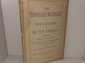 The Tennessee Massacre and Its Causes; Or, The Utah Conspiracy – A Lecture by John Nicholson – 1884