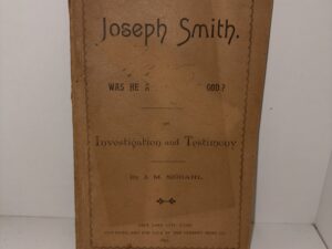 Joseph Smith: Was He a Prophet of God? – An Investigation and Testimony, by J. M. Sjodahl – 1891