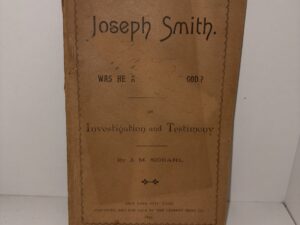 Joseph Smith: Was He a Prophet of God? – An Investigation and Testimony, by J. M. Sjodahl – 1891