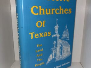 Historic Churches of Texas: The Land and the People – Frank A. Driskill & Noel Grisham – 1994