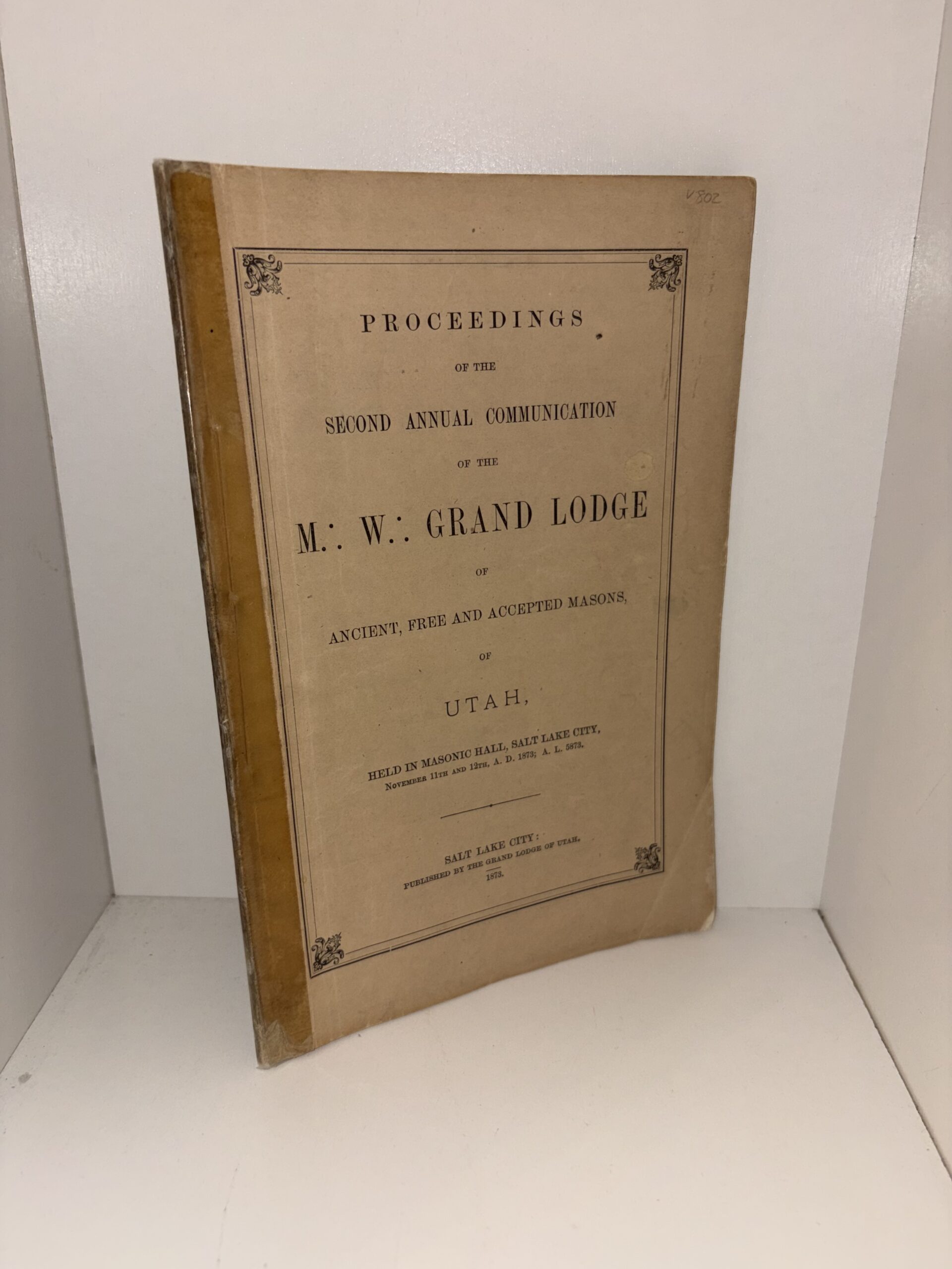 Proceedings of the Most Worshipful Grand Lodge of Ancient Free and Accepted Mason of Utah – Second Annual Communication – 1873