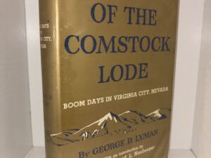 The Saga of the Comstock Lode: Boom Days in Virginia City, Nevada – By George D. Lyman – 1957