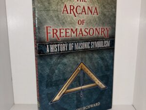 The Arcana of Freemasonry: A History of Masonic Symbolism – Albert Churchward – 2008