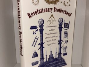 Revolutionary Brotherhood: Freemsonry and the Transformation of the American Social Order, 1730-1840 – Steven C. Bullock – 19