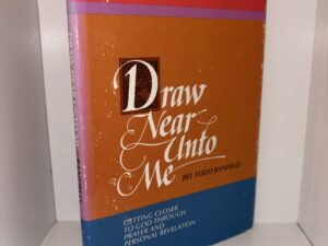 Draw Near Unto Me: Getting Closer to God Through Prayer and Personal Revelation – Jill Todd Banfield – First Printing, 1983