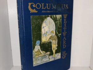Columbus, Westward Ho! – A Dramatic Production By Alice Merrill Horne – 1922