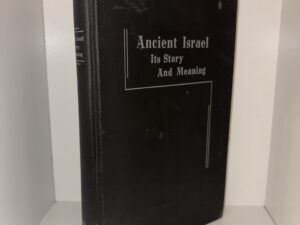 Ancient Israel: It’s Story And Meaning (Inscribed & Signed by Author) – by Heber Cyrus Snell – 1948