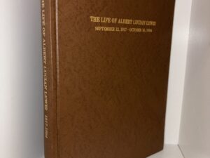 The Life of Albert Lucian Lewis September 12, 1917 to October 16, 1984 – Edited by Beryl Evenson Lewis – 1986