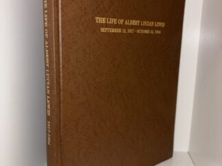 The Life of Albert Lucian Lewis September 12, 1917 to October 16, 1984 – Edited by Beryl Evenson Lewis – 1986