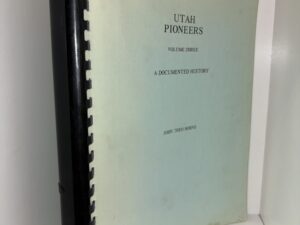 Utah Pioneers Volume Three: A Documented History – John Theo Horne