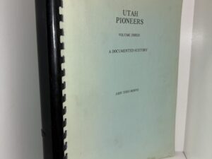 Utah Pioneers Volume Three: A Documented History – John Theo Horne