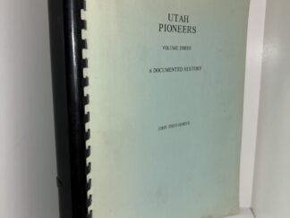 Utah Pioneers Volume Three: A Documented History – John Theo Horne