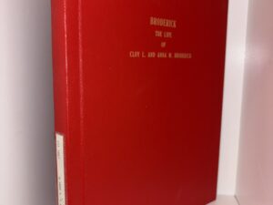 Broderick: The LIfe of Cloy L. and Anna M. Broderick – Written and Compiled by Roma B. Thomas and Jackie T. Nielson – 1981