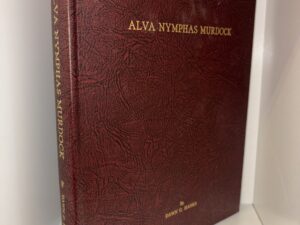 In His Footsteps: The LIfe and Family of Alva Nymphas Murdock – By Dawn C. Hanks – 1990