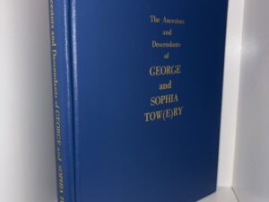 The Ancestors and Descendants of George and Sophia Tow(E)ry – Compiled by Elva Hazel Manley and William Milton Towery – 2003