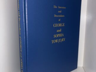 The Ancestors and Descendants of George and Sophia Tow(E)ry - Compiled by Elva Hazel Manley and William Milton Towery - 2003