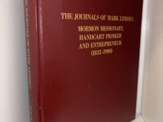 The Journals of Mark Lindsey: Mormon Missionary, Handcart Pioneer and Entrepreneur (1832 - 1900) His Life and Times in Great Britain and America - By Donald B. Lindsey & Rosy Lindsey