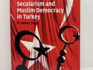 Secularism and Muslim Democracy in Turkey (2009) by M. Hakan Yavuz