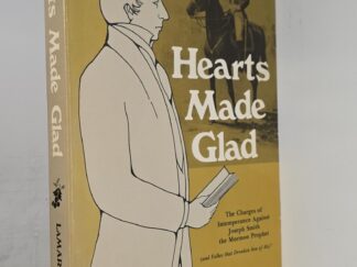 Hearts Made Glad: The Charges of Intemperance Against Joseph Smith the Mormon Prophet -- LaMar Petersen -- Softbound