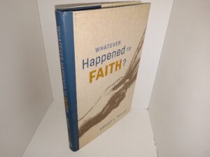 Whatever Happened to faith? (2017) ~ by Robert L. Millet