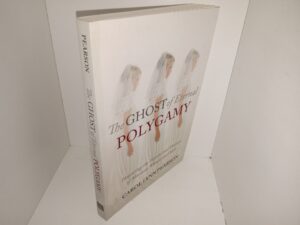 The Ghost of Eternal Polygamy: Haunting the Hearts and Heaven of Mormon Women and Men (2016) ~ by Carol Lynn Pearson