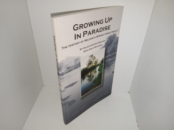 Growing Up in Paradise: The History of Nelson's Spring Creek Ranch (Signed by All 3 Authors) (1998) ~ by Helen & Edwin Nelson, with Arch Wagner, Foreword by Mary Brooks, Illustrations by Steve Aller, Photography by Suart T. Wagner