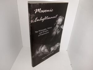 Masonic Enlightenment: The Philosophy, History and Wisdom of Freemasonry (2006) ~ Edited by Michael R. Poll