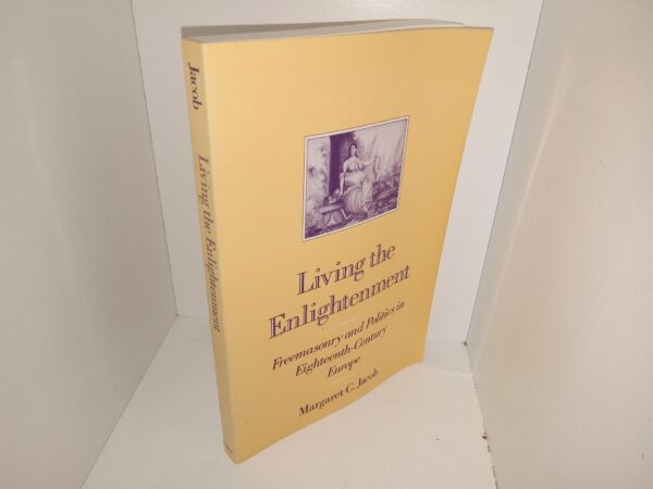 Living the Enlightenment: Freemasonry and Politics in Eighteenth-Century Europe (1991) ~ by Margaret C. Jacob