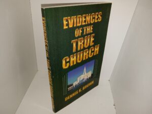 Evidences of the True Church (2002) ~ by Dennis K. Brown