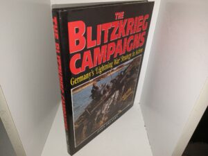 The Blitzkrieg Campaigns: Germany’s ‘Lightning War’ Strategy in Action (1996) ~ by John Delaney