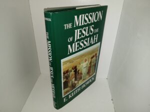 The Mission of Jesus the Messiah (2003) ~ by E. Keith Howick
