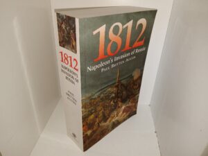 1812: Napoleon’s Invasion of Russia (2000) ~ by Paul Britten Austin