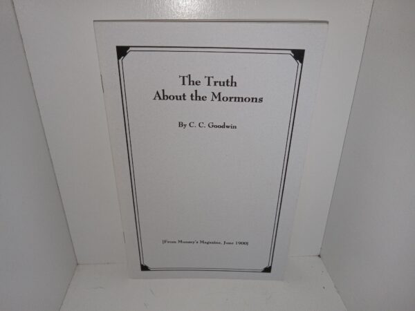 The Truth About the Mormons [From Munsey’s Magazine, June 1900] (New) (Unknown Reprint Date) ~ by C. C. Goodwin