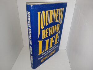 Journeys Beyond Life: True Accounts of Nex-world Experiences (2012) ~ by Arvin S. Gibson