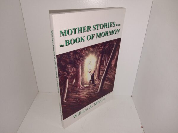 Mother Stories from the Book of Mormon (2000 Reprint) ~ by William A. Morton