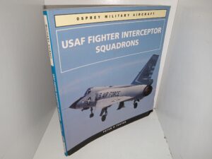 Osprey Military Aircraft: USAF Fighter Interceptor Squadrons (1994) ~ by Peter R. Foster