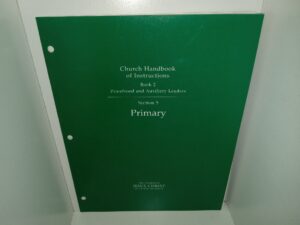 Church Handbook of Instructions: Book 2, Priesthood and Auxiliary Leaders: Section 5, Primary (1998) ~ Unknown Author
