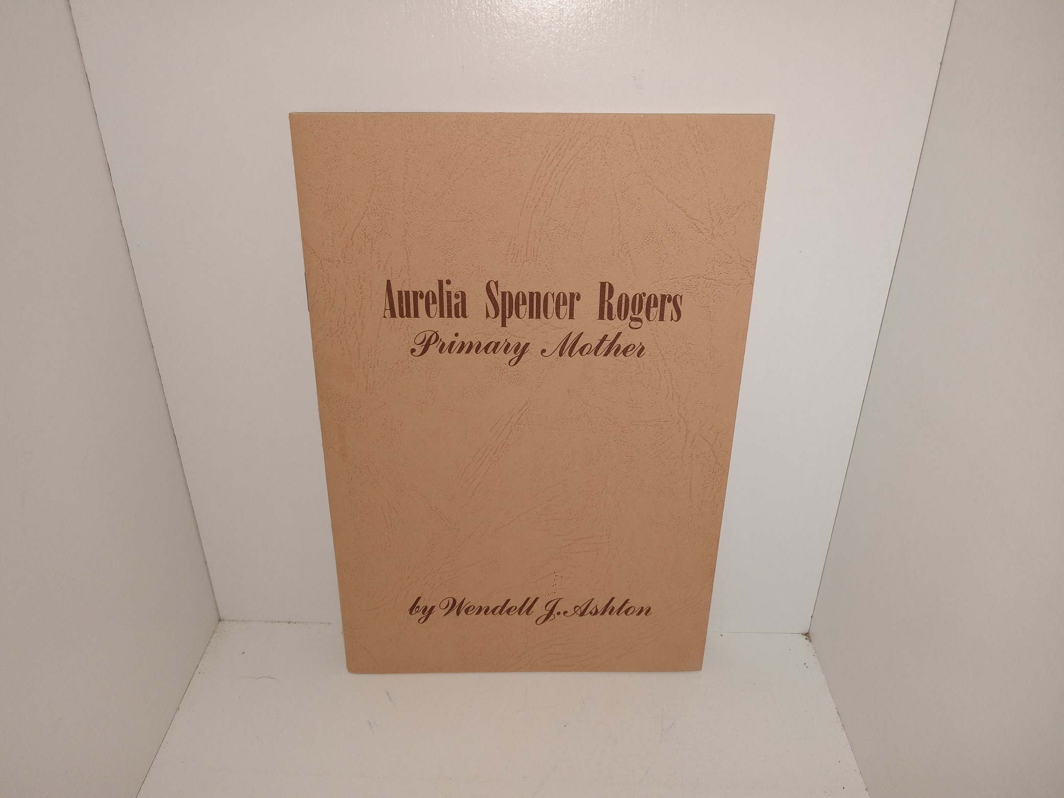 Aurelia Spencer Rogers: Primary Mother (1945) ~ by Wendell J. Ashton