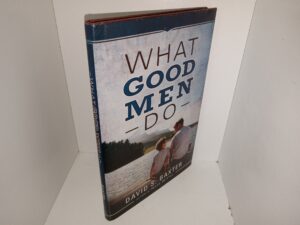 What Good Men Do (2014) ~ by David S. Baxter